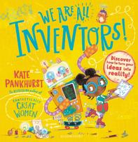 We Are All Inventors!, Discover how to turn your ideas into reality!