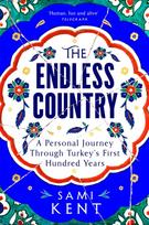 Endless Country, A Personal Journey Through Turkey's First Hundred Years