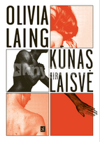 Kūnas ir laisvė - Olivia Laing