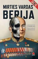 MIRTIES VARDAS BERIJA. Istorinis romanas apie kruviniausią XX a. budelį - Francas Baueris