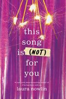 This Song Is (Not) For You, The Coming of Age Friends to Lovers Sensation from the Author of If He Had Been With Me