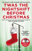 Twas The Nightshift Before Christmas, Festive Diaries from the Creator of This Is Going to Hurt
