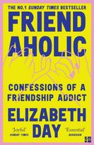 Friendaholic, Confessions of a Friendship Addict