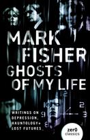 Ghosts of My Life, Writings on Depression, Hauntology and Lost Futures