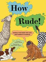 How Rude!, Animals That Burp, Toot, Spit, and Screech to Survive
