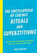 Encyclopedia of Curious Rituals and Superstitions, Ancient and Remarkable Traditions That Will Captivate Your Mind