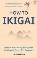 How to Ikigai, Lessons for Finding Happiness and Living Your Life's Purpose (Ikigai Book, Lagom, Longevity, Peaceful Living)