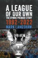 League of Our Own, The Cymru Premier Story 1992-93 to 2022-23