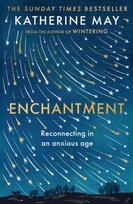 Enchantment, Reawakening Wonder in an Exhausted Age - by the author of the bestselling WINTERING