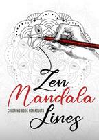 Zen Mandala Lines Coloring Book for Adults: Reverse Coloring Book for Adults Outlines Coloring Book Mandalas, Zen Mandala Lines Coloring Book for Adults: Reverse Coloring Book for Adults Outlines Coloring Book Mandalas