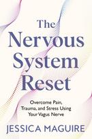 The Nervous System Reset, Overcome Pain, Trauma and Stress Using Your Vagus Nerve