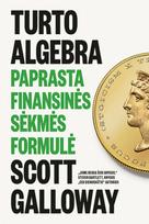 Turto algebra. Paprasta finansinės sėkmės formulė - Scott Galloway