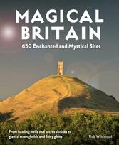 Magical Britain, 650 Enchanted and Mystical Sites - From healing wells and secret shrines to giants' strongholds and fairy glens