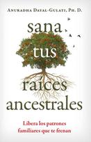 Sana tus raices ancestrales, Libera los patrones familiares que te frenan