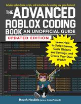 Advanced Roblox Coding Book: An Unofficial Guide, Updated Edition, Learn How to Script Games, Code Objects and Settings, and Create Your Own World!