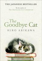 Goodbye Cat, The uplifting tale of wise cats and their humans by the global bestselling author of THE TRAVELLING CAT CHRONICLES