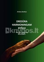 Dresūra harmoningam ryšiui. Tinka visų veislių šunų šeimininkams - Artūras Bartkus