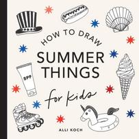 Summer Things: How to Draw Books for Kids featuring Beach Fun, Summer Camp, Picnics, and More