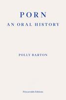 Porn, An Oral History