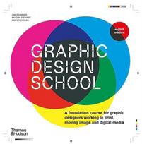 Graphic Design School, A Foundation Course for Graphic Designers Working in Print, Moving Image and Digital Media