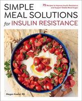 Simple Meal Solutions for Insulin Resistance, 75 Recipes to Improve Insulin Resistance and Support Stable Blood Sugar