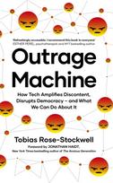 Outrage Machine, How Tech Amplifies Discontent, Disrupts Democracy – and What We Can Do About It
