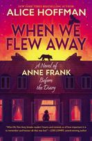 When We Flew Away: A Novel of Anne Frank, Before the Diary