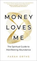 Money Loves Me, The Spiritual Guide to Manifesting Abundance
