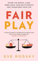 Fair Play, Share the mental load, rebalance your relationship and transform your life