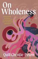On Wholeness: Anishinaabe Pathways to Embodiment and Collective Liberation