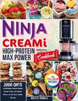 Ninja CREAMi High-Protein Max Power Cookbook: 2000 Days of Delicious, Protein-Packed Frozen Treats with Unique Flavors to Fuel Your Healthy Lifestyle Full Color Edition