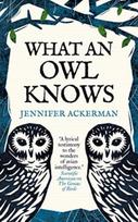 What an Owl Knows, The New Science of the World’s Most Enigmatic Birds