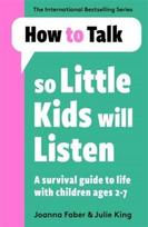 How To Talk So Little Kids Will Listen, A Survival Guide to Life with Children Ages 2-7