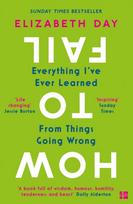 How to Fail, Everything I’Ve Ever Learned from Things Going Wrong