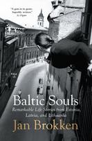 Baltic Souls, remarkable life stories from Estonia, Latvia, and Lithuania