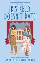 Iris Kelly Doesn't Date, A swoon-worthy, laugh-out-loud queer romcom