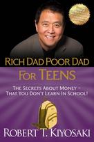 Rich Dad Poor Dad for Teens, The Secrets about Money--That You Don't Learn in School!