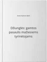Džiunglės: gamtos pasaulis mažiesiems tyrinėtojams - Anne Kathrin Behl