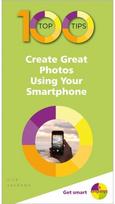 100 Top Tips - Create Great Photos Using Your Smartphone