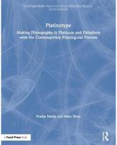Platinotype Making Photographs in Platinum and Palladium with the Contemporary Printing-out Process