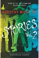 Dorothy Must Die Stories Volume 2: Heart of Tin, The Straw King, Ruler of Beasts Heart of Tin, The Straw King, Ruler of Beasts