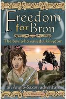 Freedom for Bron: The Boy Who Saved a Kingdom The Boy Who Saved a Kingdom