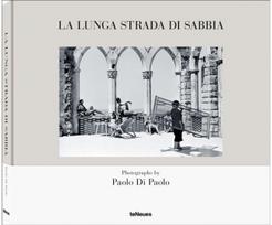 La lunga strada di sabbia: Photographs by Paolo Di Paolo Photographs by Paolo Di Paolo