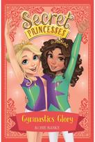 Secret Princesses: Gymnastics Glory: Book 11 Book 11