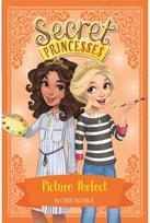 Secret Princesses: Picture Perfect: Book 12 Book 12