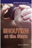 Shouting at the Stars (Sharp Shades)