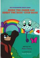 Medic the Cloud and Bobby the Blue-Eyed Bear: The Featherwood Forest Series The Featherwood Forest Series