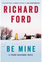 Be Mine: A Frank Bascombe Novel A Frank Bascombe Novel