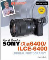 David Buschs Sony A6400/ILCE-6400 Guide to Digital Photography