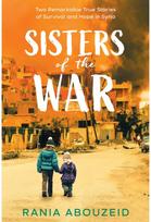 Sisters of the War: Two Remarkable True Stories of Survival and Hope in Syria (Scholastic Focus)